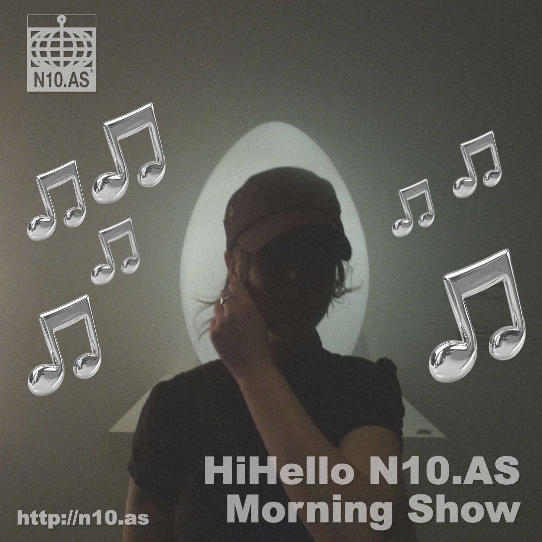 HiHello the N10.AS Morning Show w/ Emma